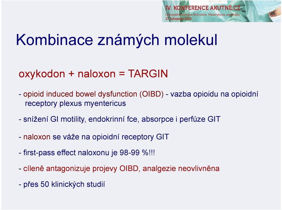 absorpce i perfúze GIT - naloxon se váže na opioidní receptory GIT - first-pass effect naloxonu