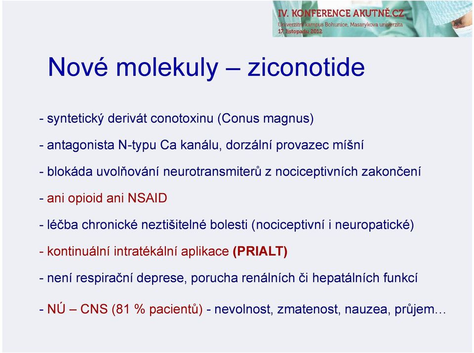 chronické neztišitelné bolesti (nociceptivní i neuropatické) - kontinuální intratékální aplikace (PRIALT) - není