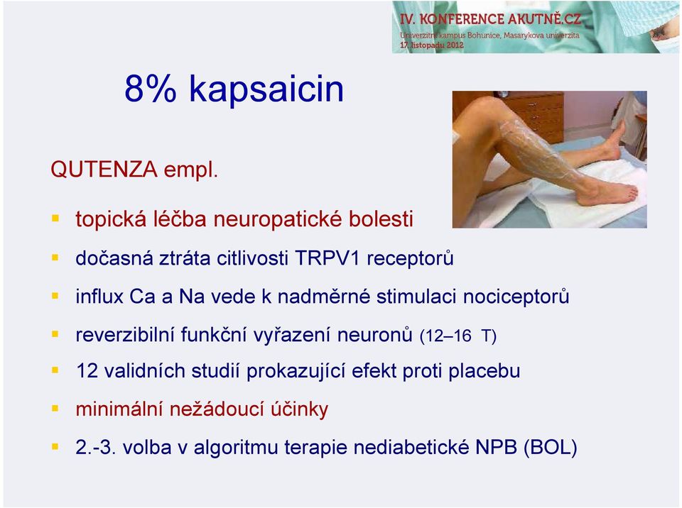 Ca a Na vede k nadměrné stimulaci nociceptorů reverzibilní funkční vyřazení neuronů