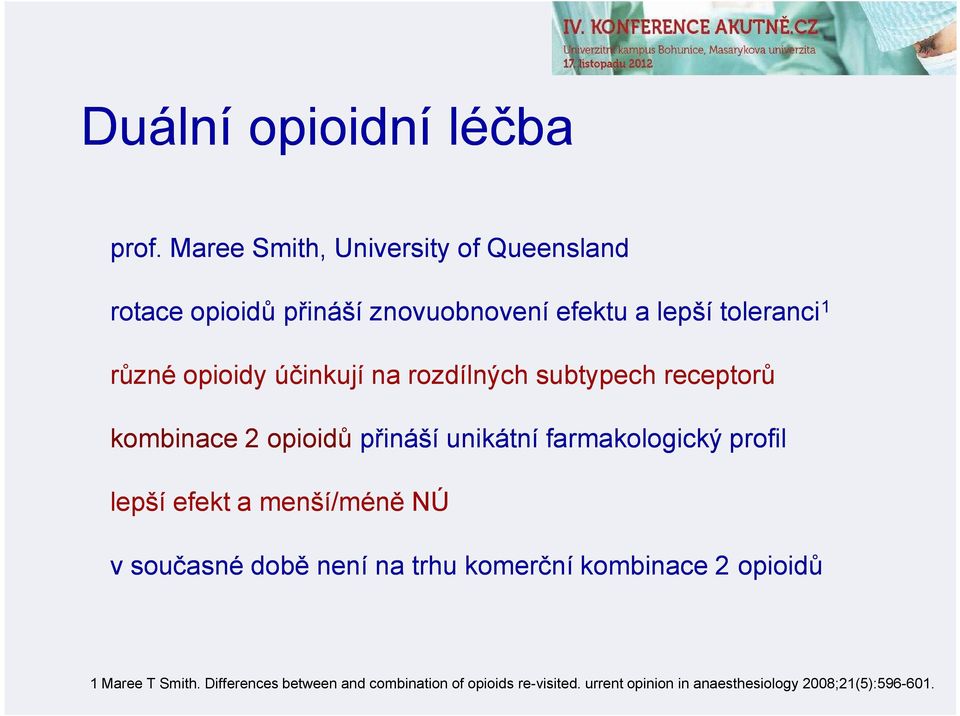 účinkují na rozdílných subtypech receptorů kombinace 2 opioidů přináší unikátní farmakologický profil lepší efekt a