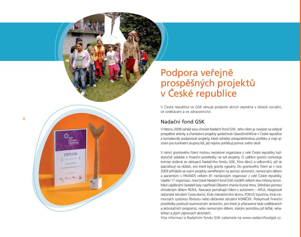 Jeho cílem je navázat na veřejně prospěšné aktivity a charitativní projekty společnosti GlaxoSmithKline v České republice a komplexněji podporovat projekty, které odrážejí celospolečenskou potřebu a