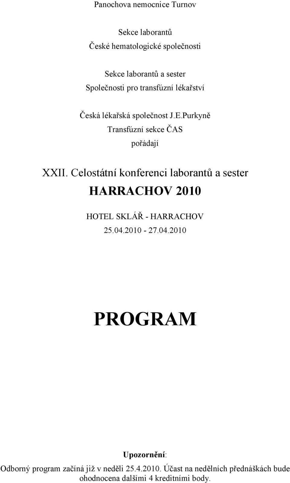 Celostátní konferenci laborantů a sester HARRACHOV 2010 HOTEL SKLÁŘ - HARRACHOV 25.04.