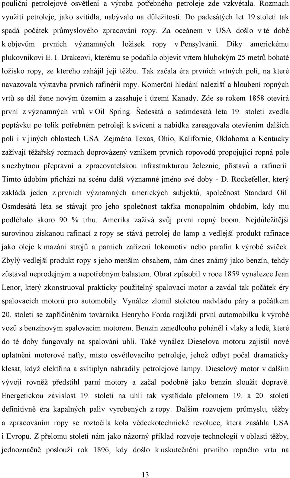 Drakeovi, kterému se podařilo objevit vrtem hlubokým 25 metrů bohaté ložisko ropy, ze kterého zahájil její těžbu.