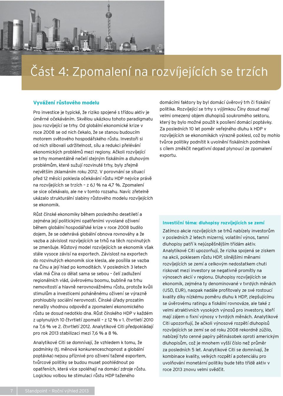 Investoři si od nich slibovali udržitelnost, sílu a redukci přelévání ekonomických problémů mezi regiony.