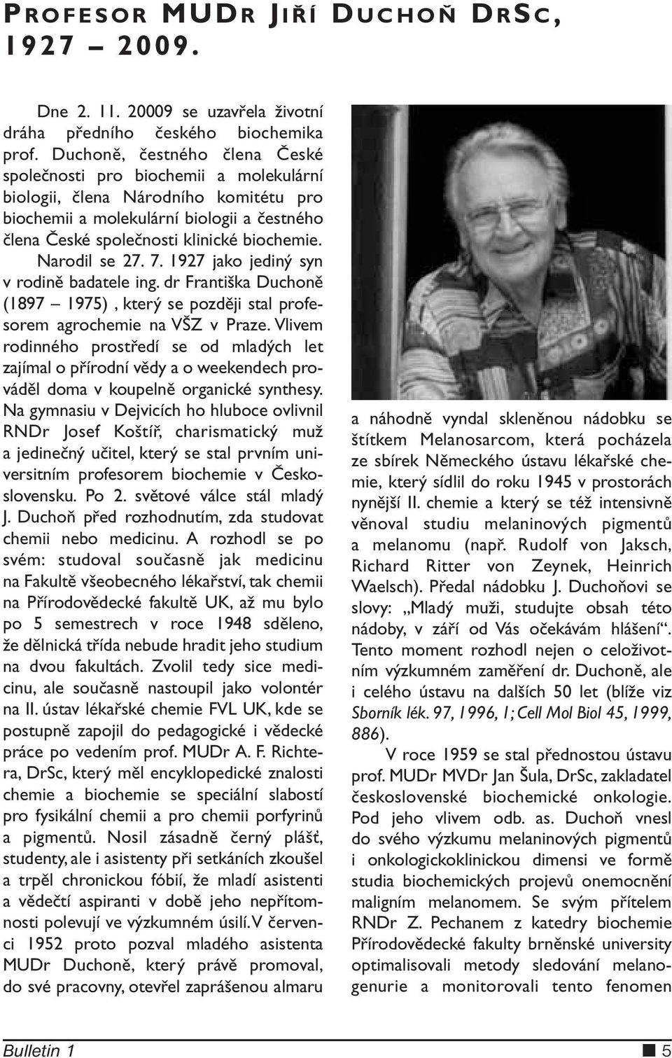 Narodil se 27. 7. 1927 jako jediný syn v rodině badatele ing. dr Františka Duchoně (1897 1975), který se později stal profesorem agrochemie na VŠZ v Praze.