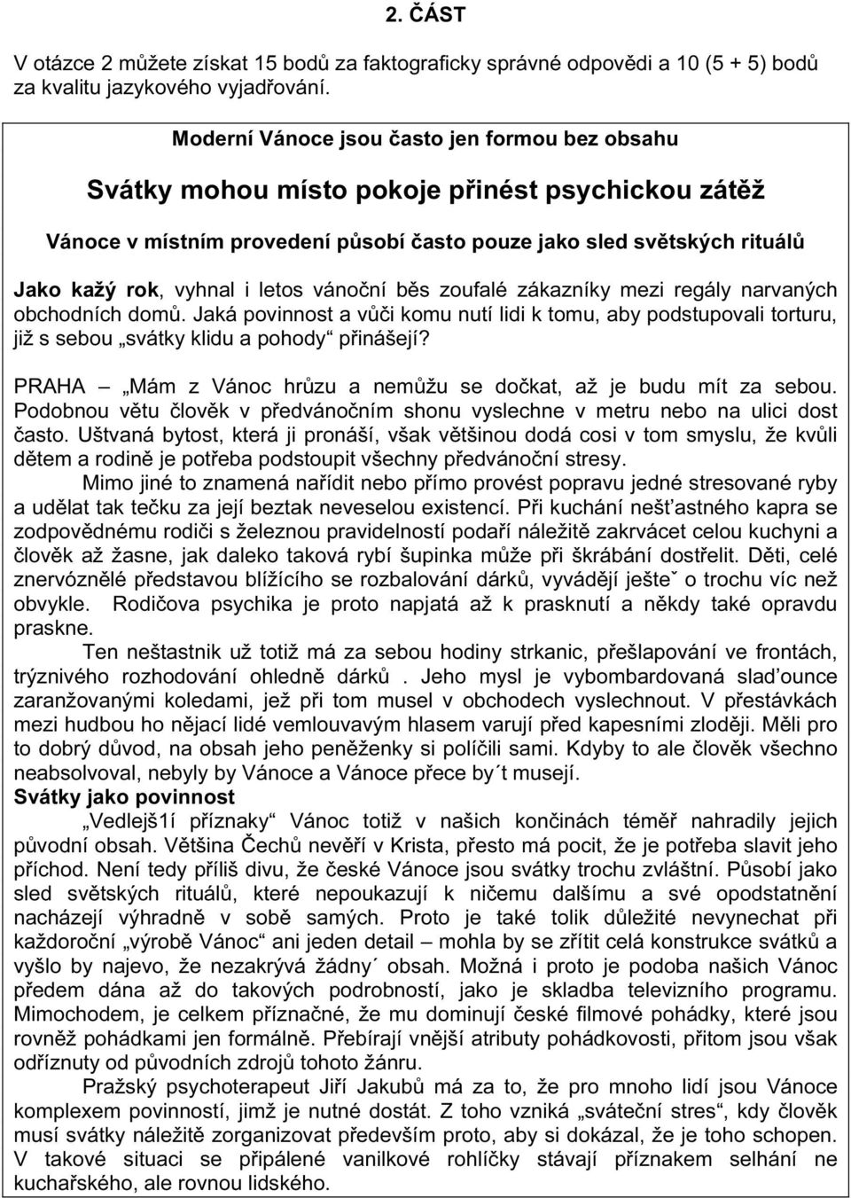 letos vánoční běs zoufalé zákazníky mezi regály narvaných obchodních domů. Jaká povinnost a vůči komu nutí lidi k tomu, aby podstupovali torturu, již s sebou svátky klidu a pohody přinášejí?