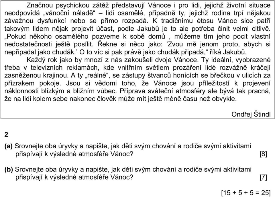 Pokud někoho osamělého pozveme k sobě domů, můžeme tím jeho pocit vlastní nedostatečnosti ještě posílit. Řekne si něco jako: Zvou mě jenom proto, abych si nepřipadal jako chudák.