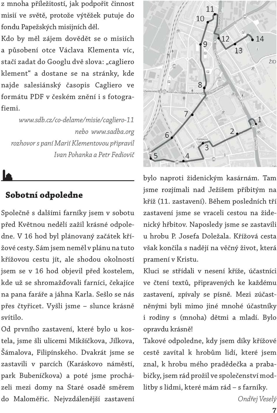 formátu PDF v českém znění i s fotografiemi. www.sdb.cz/co-delame/misie/cagliero-11 nebo www.sadba.