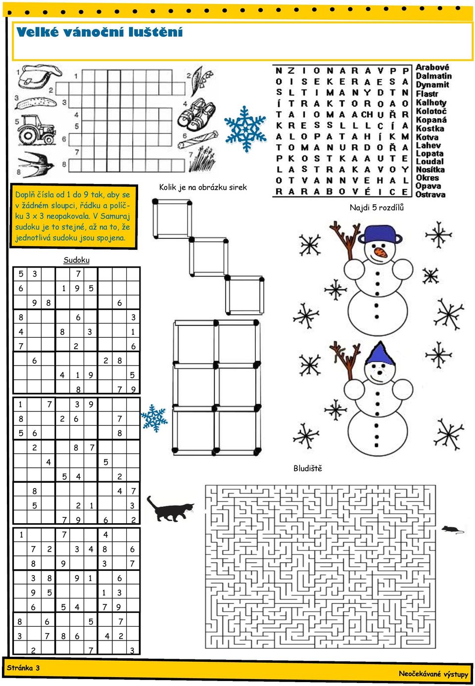 Kolik je na obrázku sirek Najdi 5 rozdílů Sudoku 5 3 7 6 1 9 5 9 8 6 8 6 3 4 8 3 1 7 2 6 6 2 8 4 1 9 5 8 7 9 1