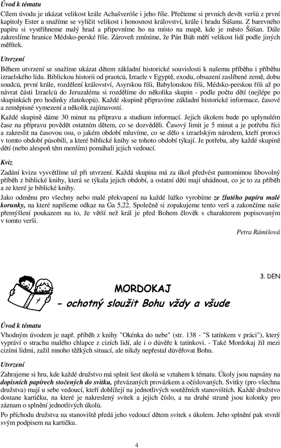 Z barevného papíru si vystřihneme malý hrad a připevníme ho na místo na mapě, kde je město Šúšan. Dále zakreslíme hranice Médsko-perské říše.