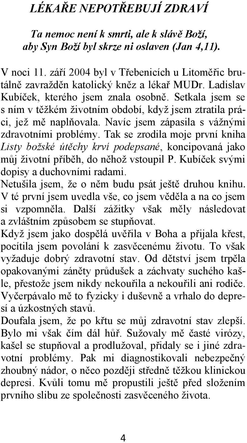 Setkala jsem se s ním v těžkém životním období, když jsem ztratila práci, jež mě naplňovala. Navíc jsem zápasila s vážnými zdravotními problémy.