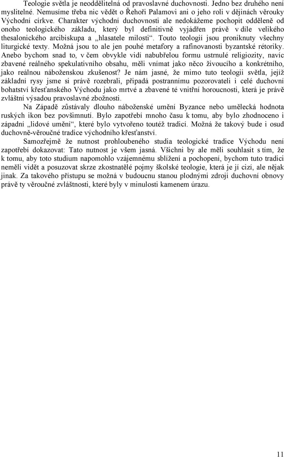 Touto teologií jsou proniknuty všechny liturgické texty. Možná jsou to ale jen pouhé metafory a rafinovanosti byzantské rétoriky.