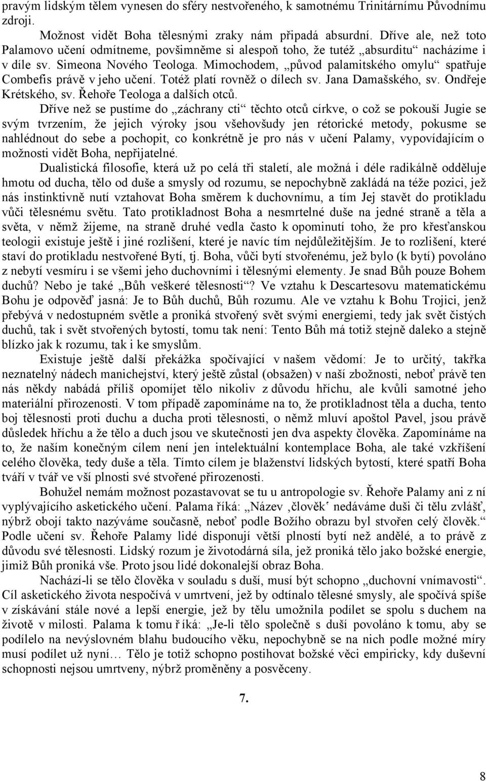 Mimochodem, původ palamitského omylu spatřuje Combefis právě v jeho učení. Totéž platí rovněž o dílech sv. Jana Damašského, sv. Ondřeje Krétského, sv. Řehoře Teologa a dalších otců.