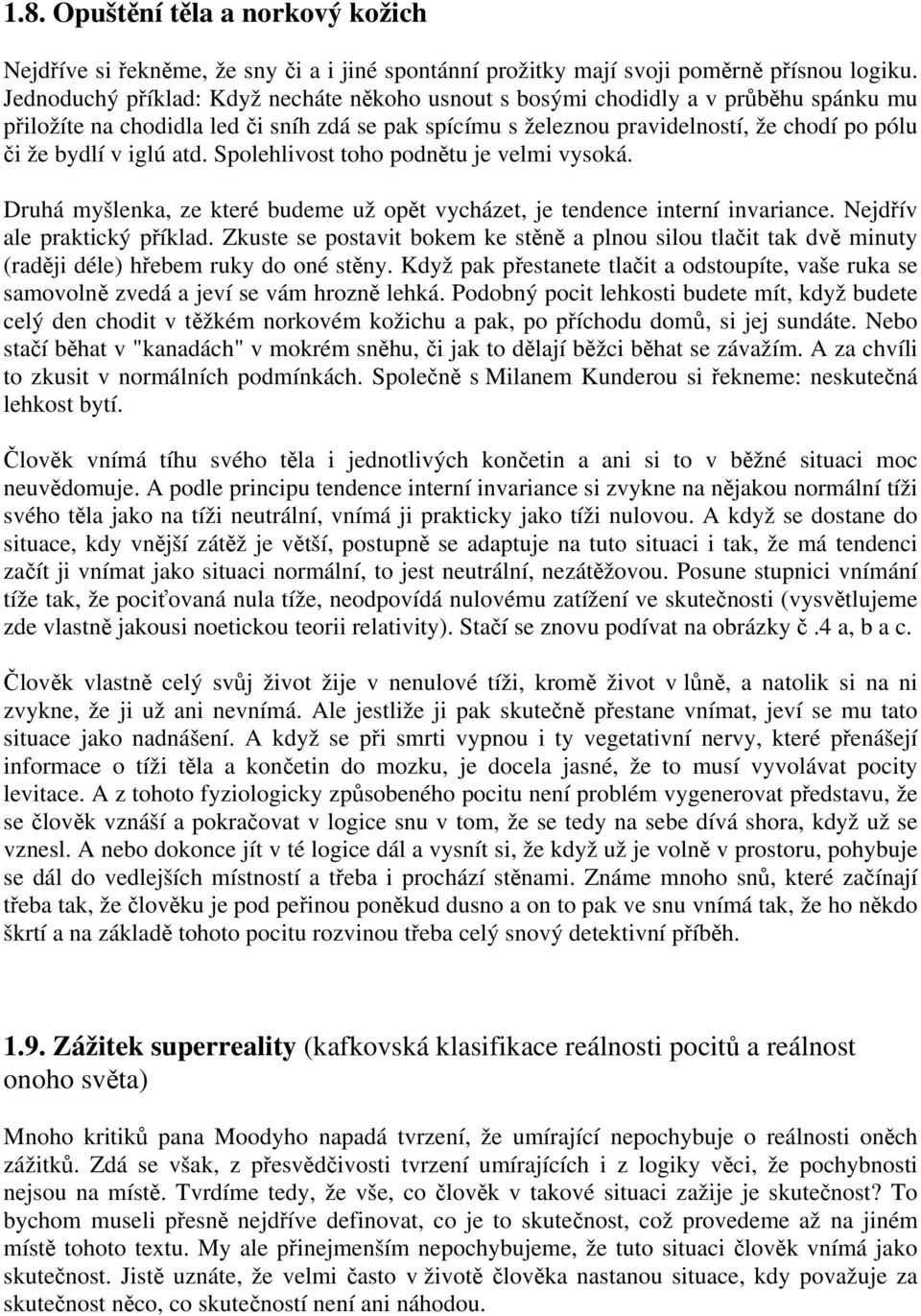 iglú atd. Spolehlivost toho podnětu je velmi vysoká. Druhá myšlenka, ze které budeme už opět vycházet, je tendence interní invariance. Nejdřív ale praktický příklad.