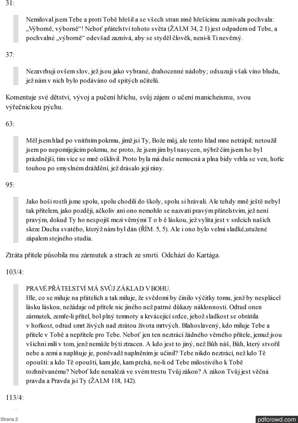 37: Nezavrhuji ovšem slov, jež jsou jako vybrané, drahocenné nádoby; odsuzuji však víno bludu, jež nám v nich bylo podáváno od spitých učitelů.