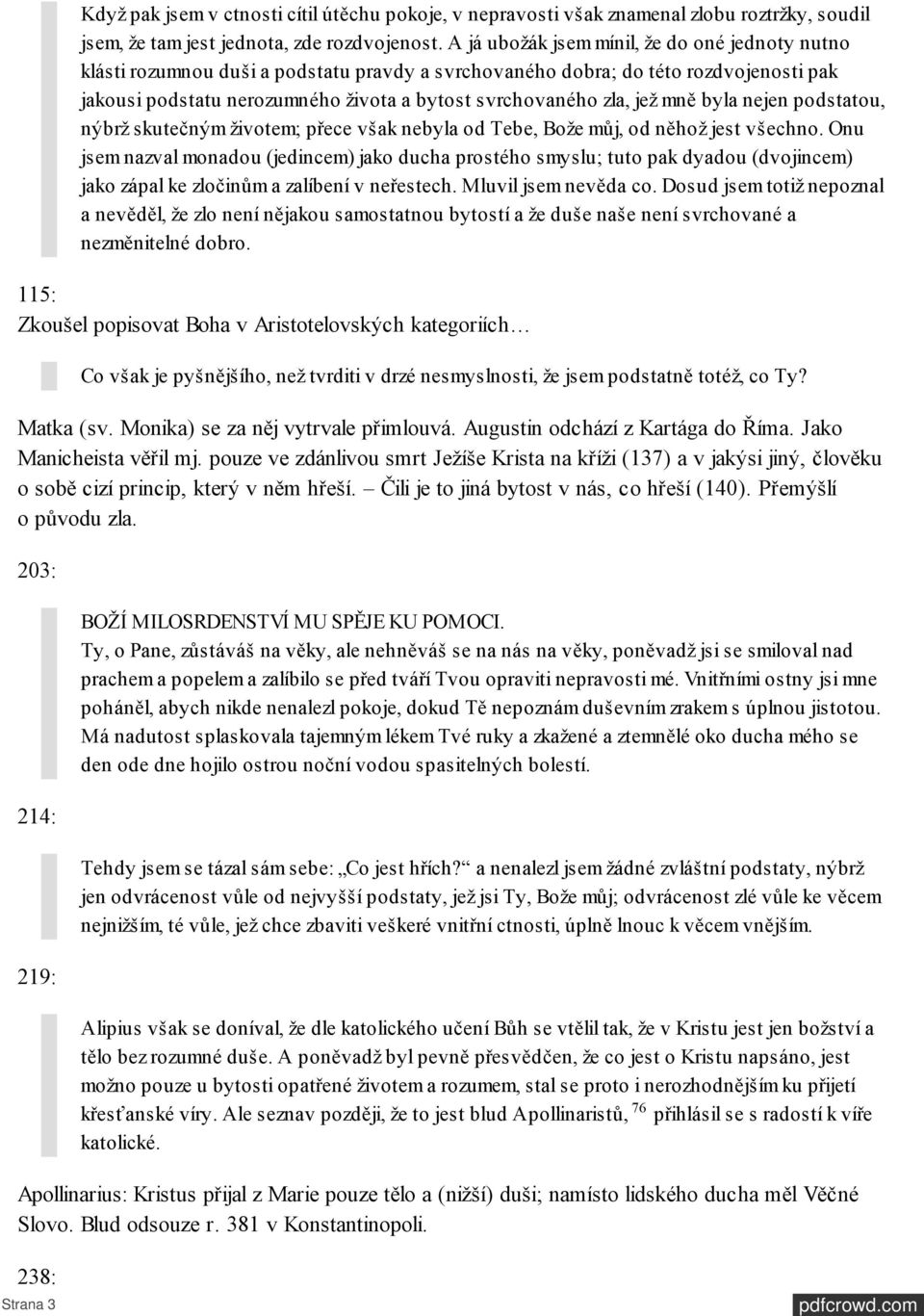 jež mně byla nejen podstatou, nýbrž skutečným životem; přece však nebyla od Tebe, Bože můj, od něhož jest všechno.