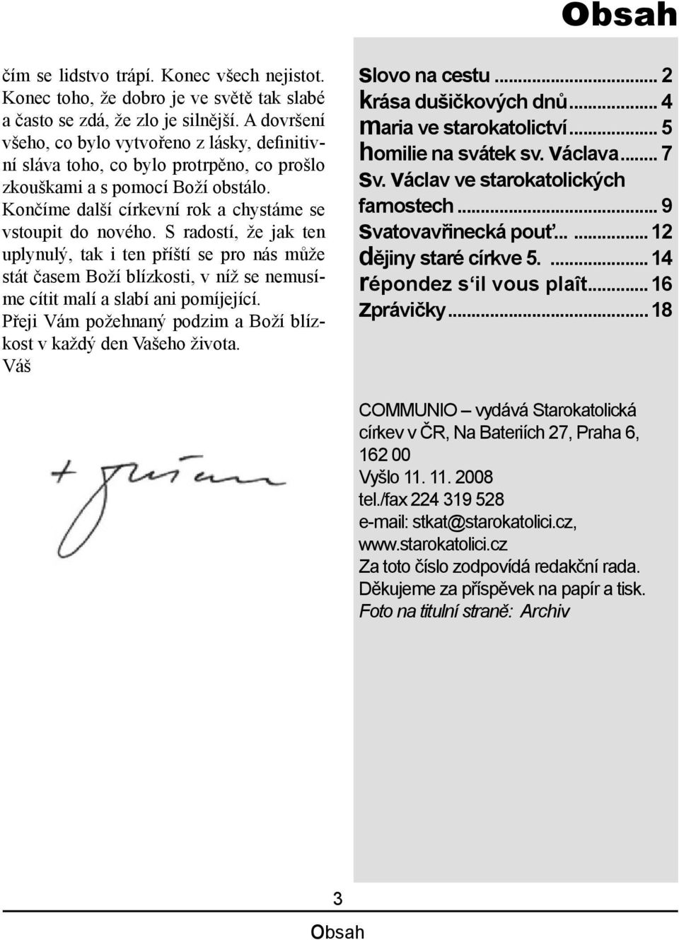 S radostí, že jak ten uplynulý, tak i ten příští se pro nás může stát časem Boží blízkosti, v níž se nemusíme cítit malí a slabí ani pomíjející.