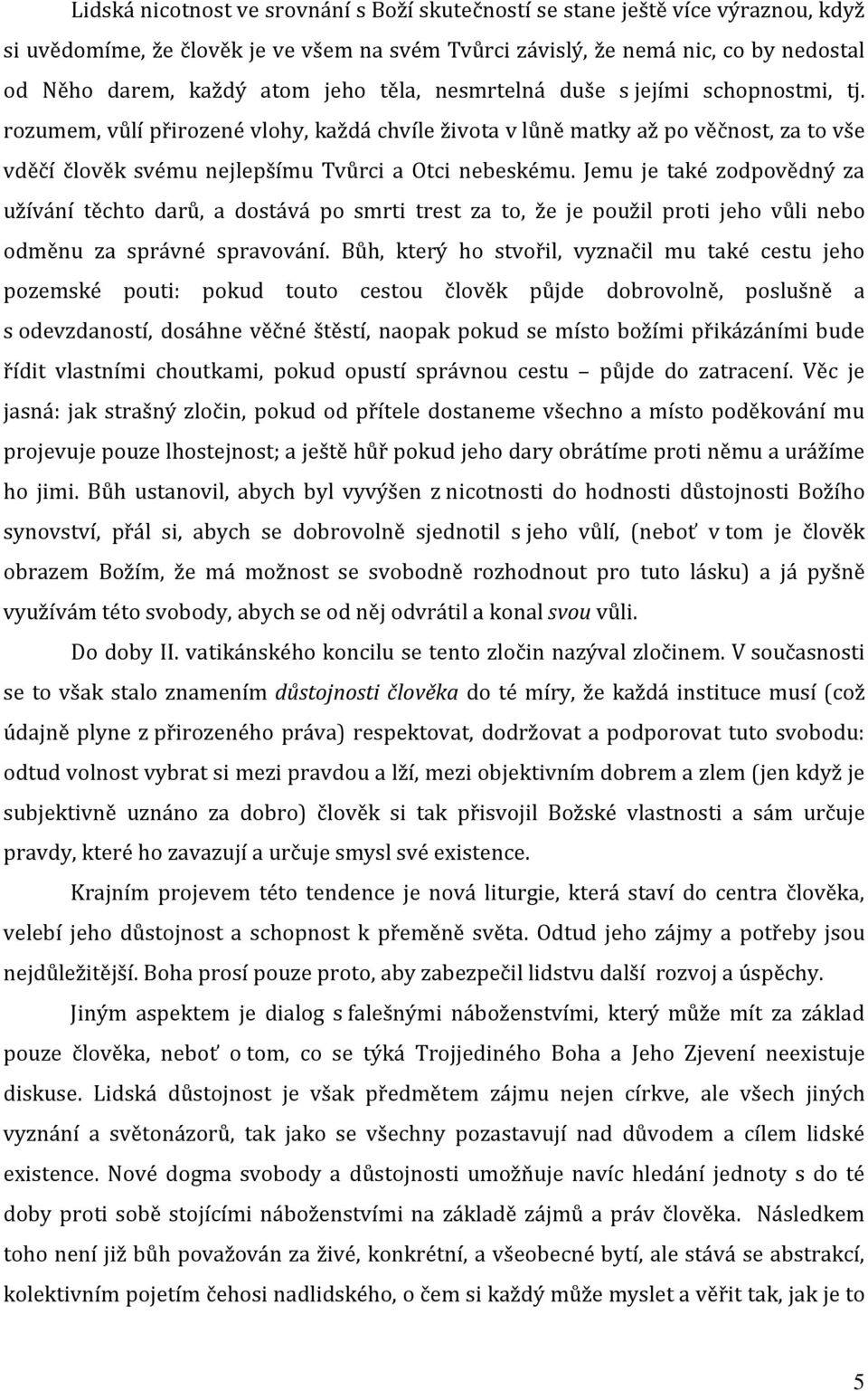 Jemu je také zodpovědný za užívání těchto darů, a dostává po smrti trest za to, že je použil proti jeho vůli nebo odměnu za správné spravování.