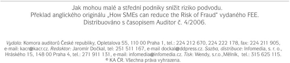 : 224 212 670, 224 222 178, fax: 224 211 905, e-mail: kacr@kacr.cz. Redaktor: Jaromír Dočkal, tel: 251 511 167, e-mail dockal@ddpress.cz. Sazba, distribuce: Infomedia, s.