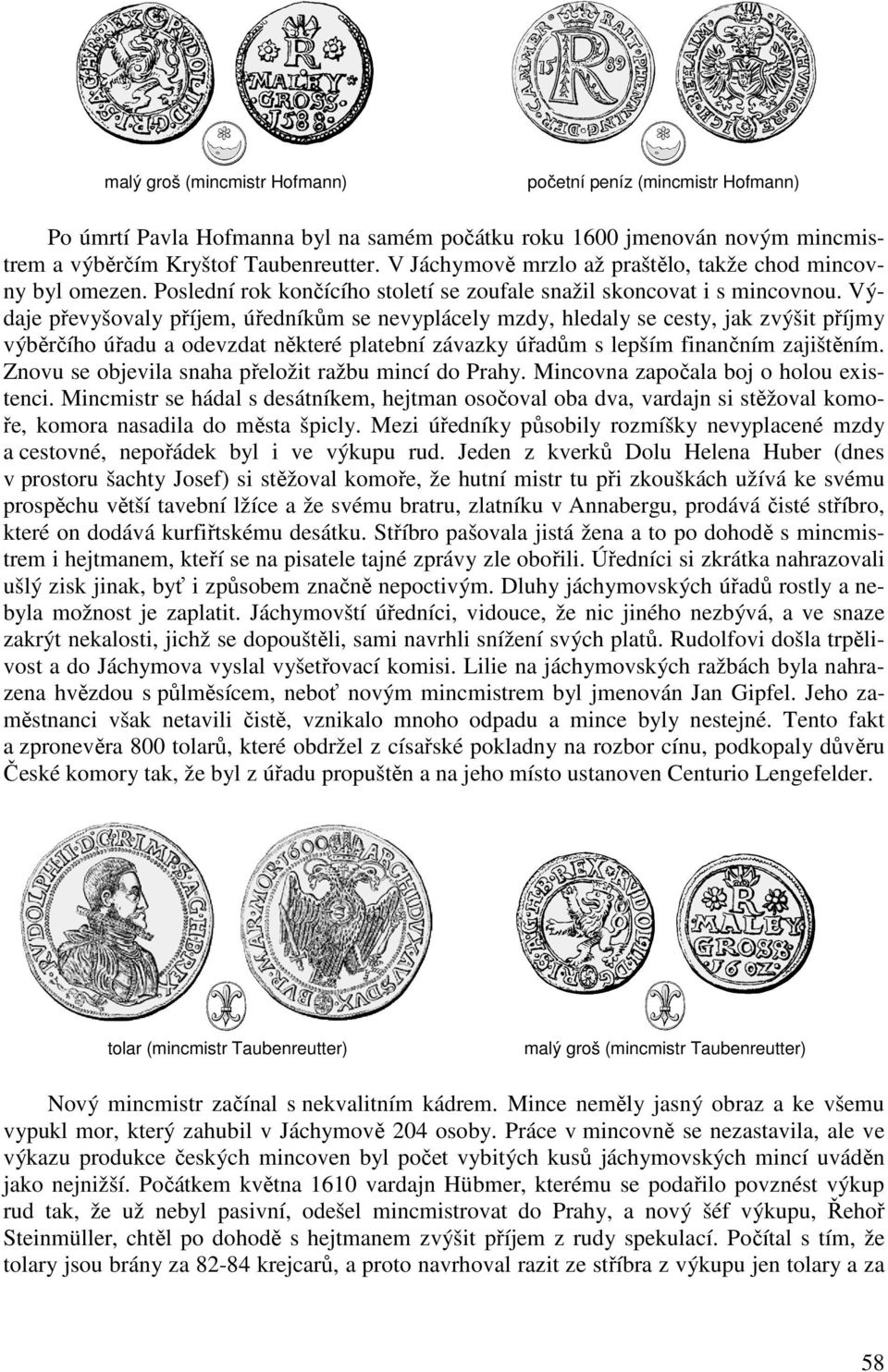 Výdaje převyšovaly příjem, úředníkům se nevyplácely mzdy, hledaly se cesty, jak zvýšit příjmy výběrčího úřadu a odevzdat některé platební závazky úřadům s lepším finančním zajištěním.