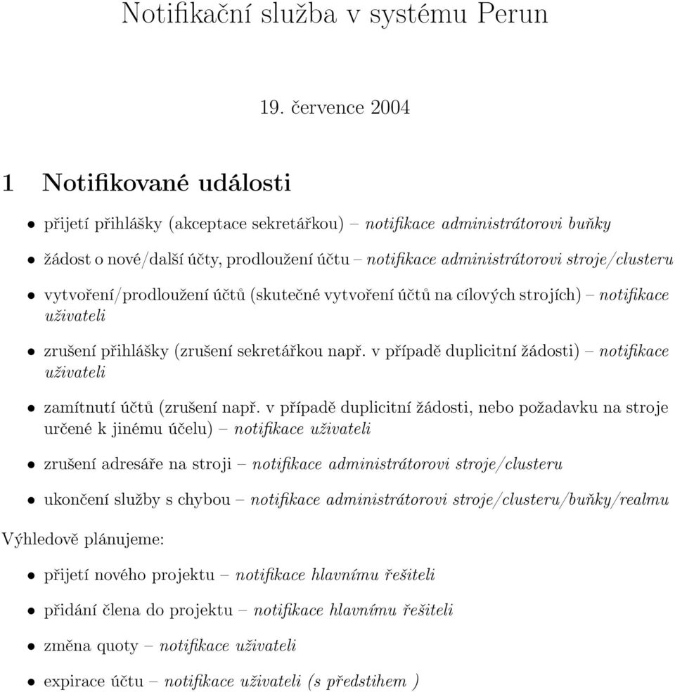 stroje/clusteru vytvoření/prodloužení účtů (skutečné vytvoření účtů na cílových strojích) notifikace uživateli zrušení přihlášky (zrušení sekretářkou např.