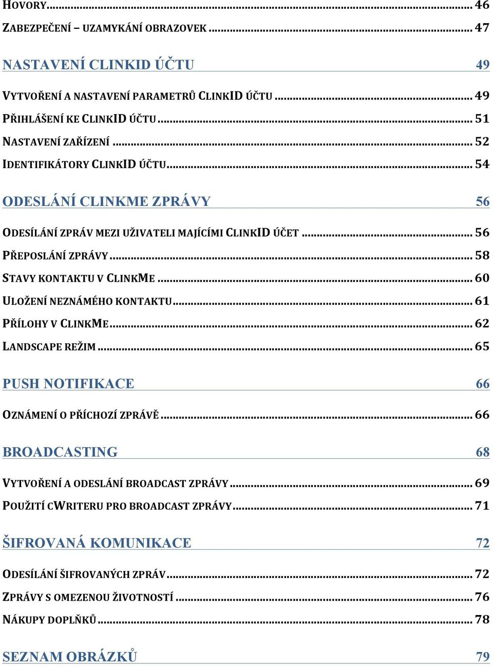 .. 60 ULOŽENÍ NEZNÁMÉHO KONTAKTU... 61 PŘÍLOHY V CLINKME... 62 LANDSCAPE REŽIM... 65 PUSH NOTIFIKACE 66 OZNÁMENÍ O PŘÍCHOZÍ ZPRÁVĚ.