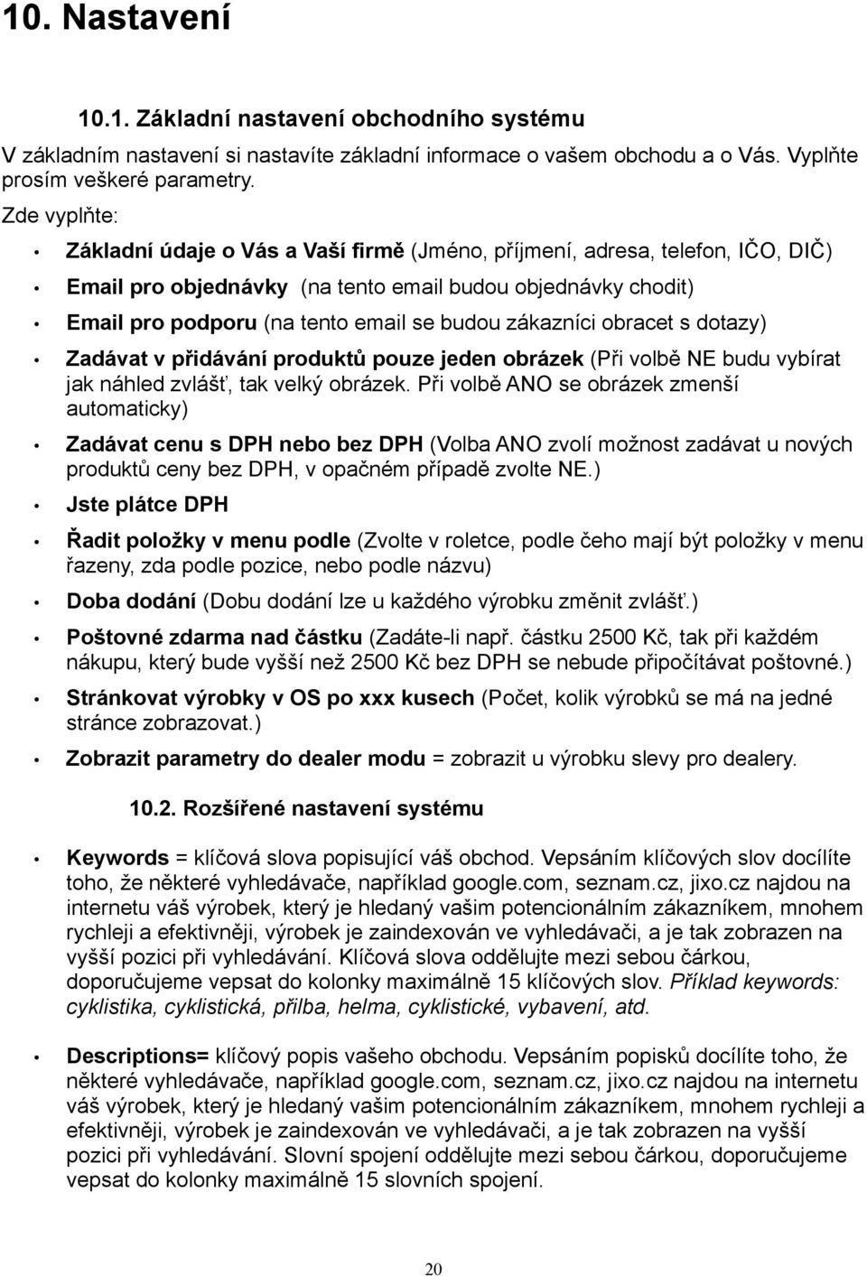 zákazníci obracet s dotazy) Zadávat v přidávání produktů pouze jeden obrázek (Při volbě NE budu vybírat jak náhled zvlášť, tak velký obrázek.