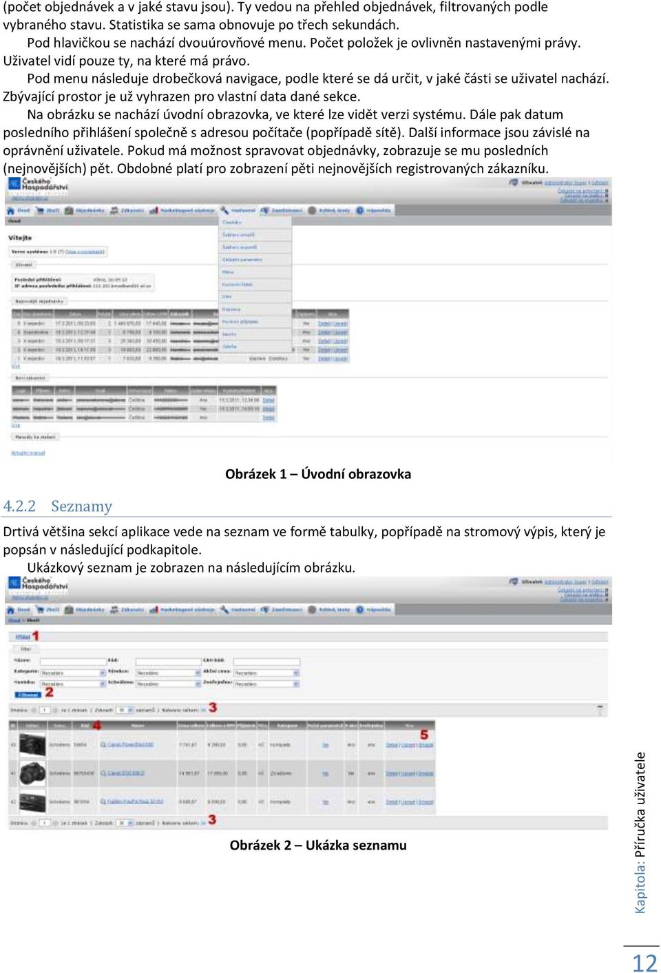 Pod menu následuje drobečková navigace, podle které se dá určit, v jaké části se uživatel nachází. Zbývající prostor je už vyhrazen pro vlastní data dané sekce.