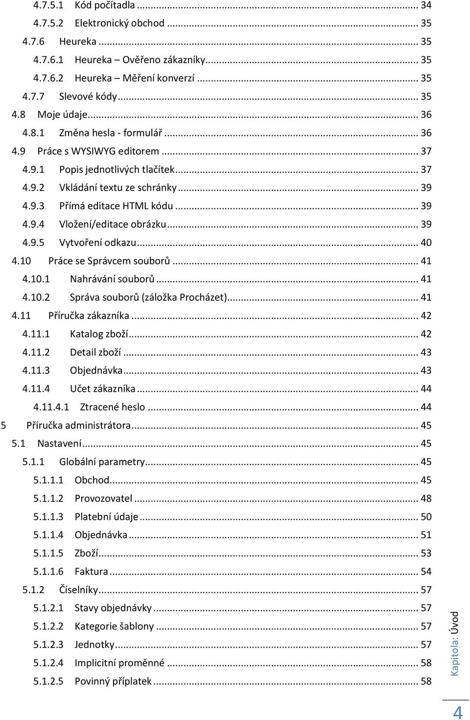 .. 39 4.9.5 Vytvoření odkazu... 40 4.10 Práce se Správcem souborů... 41 4.10.1 Nahrávání souborů... 41 4.10.2 Správa souborů (záložka Procházet)... 41 4.11 Příručka zákazníka... 42 4.11.1 Katalog zboží.