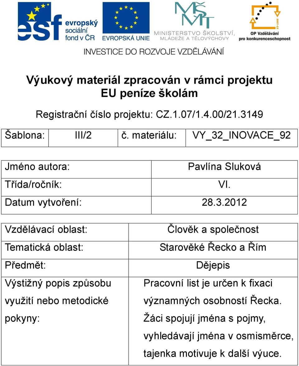 _INOVACE_92 Jméno autora: Pavlína Sluková Třída/ročník: VI. Datum vytvoření: 28.3.