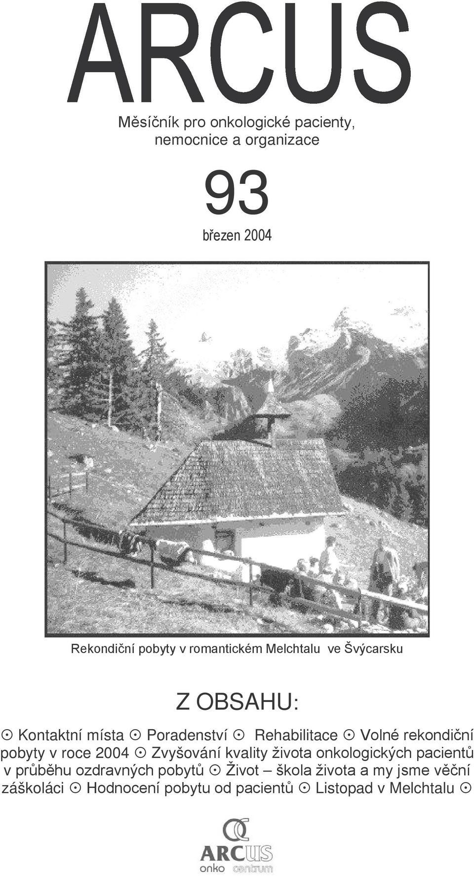 rekondiční pobyty v roce 2004 Zvyšování kvality života onkologických pacientů v průběhu