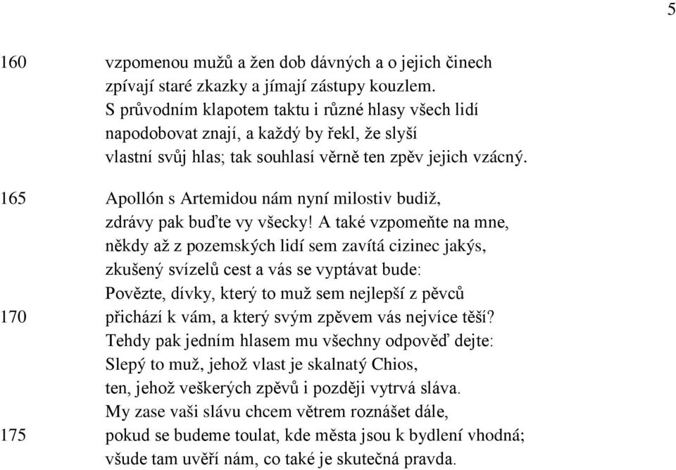 165 Apollón s Artemidou nám nyní milostiv budiž, zdrávy pak buďte vy všecky!