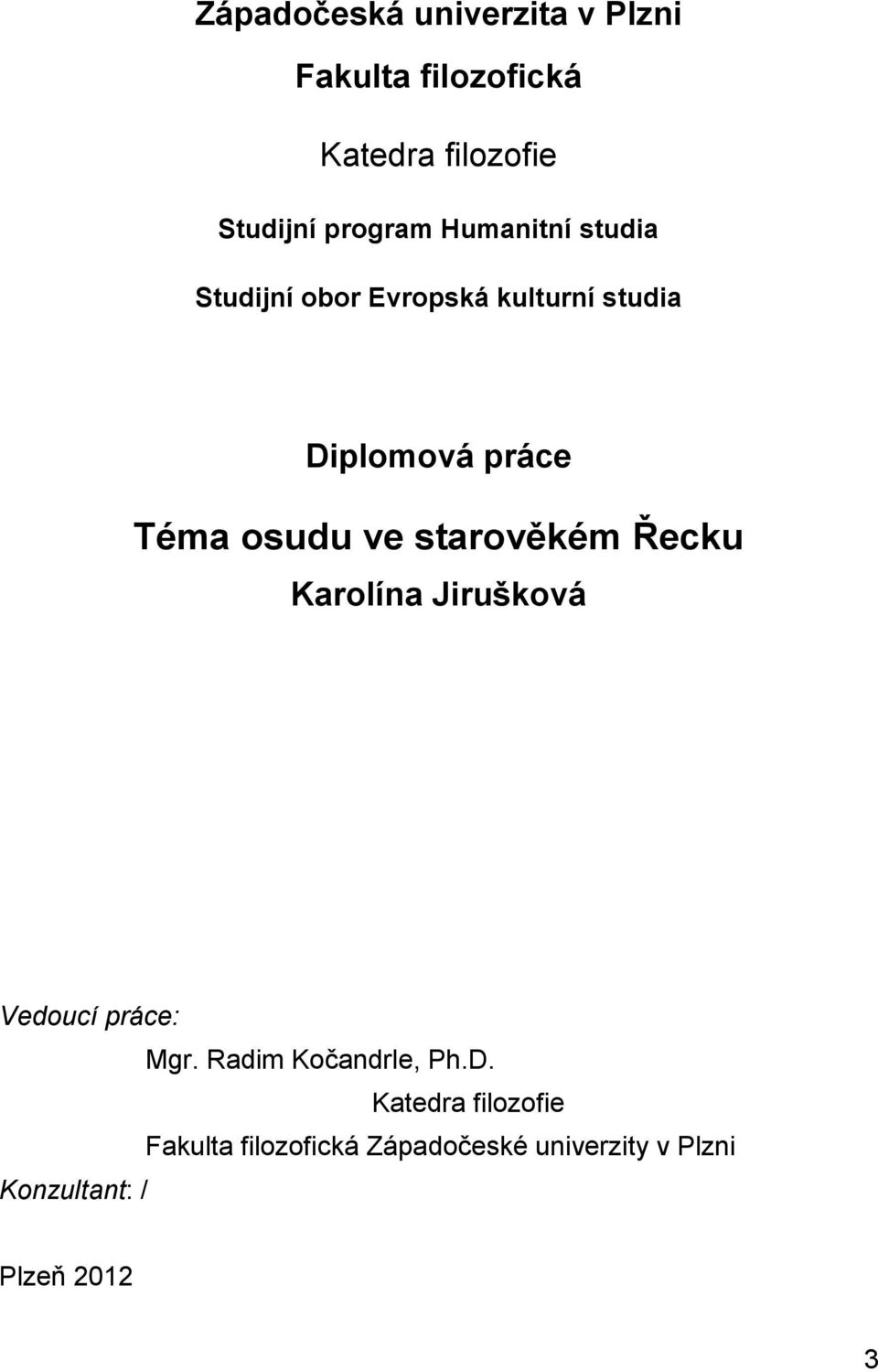 starověkém Řecku Karolína Jirušková Vedoucí práce: Mgr. Radim Kočandrle, Ph.D.