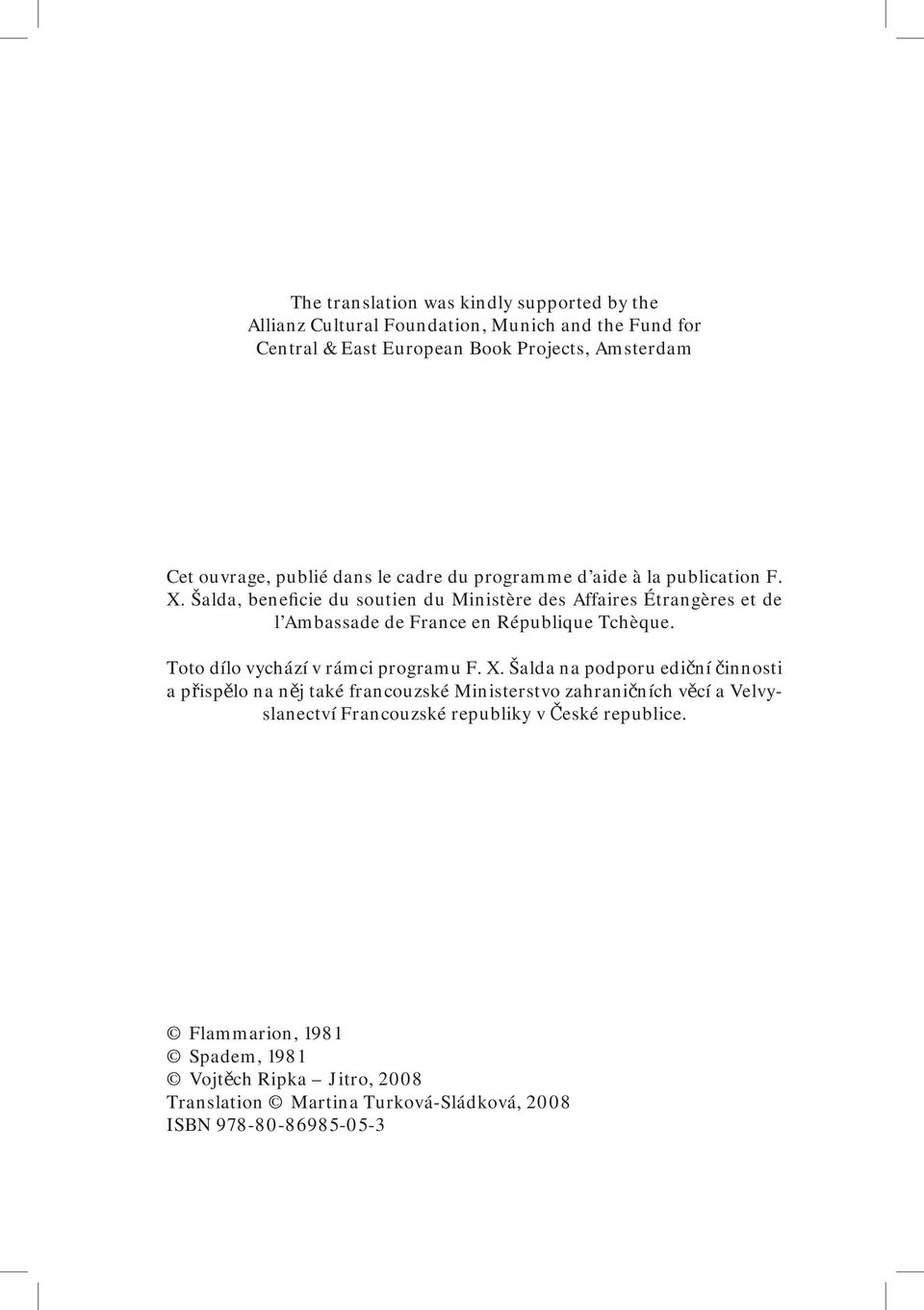 Šalda, beneficie du soutien du Ministère des Affaires Étrangères et de l Ambassade de France en République Tchèque. Toto dílo vychází v rámci programu F. X.