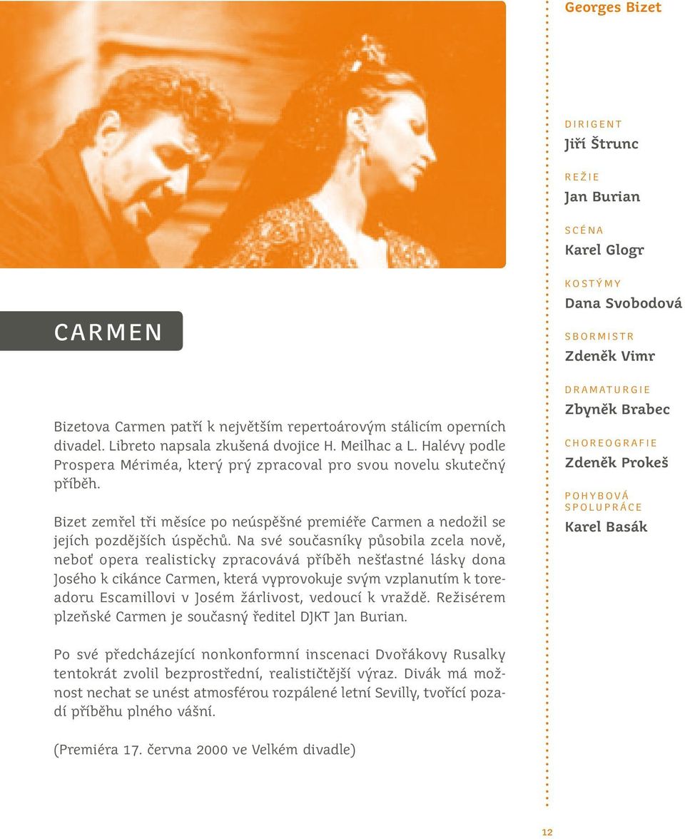 Bizet zemřel tři měsíce po neúspěšné premiéře Carmen a nedožil se jejích pozdějších úspěchů.