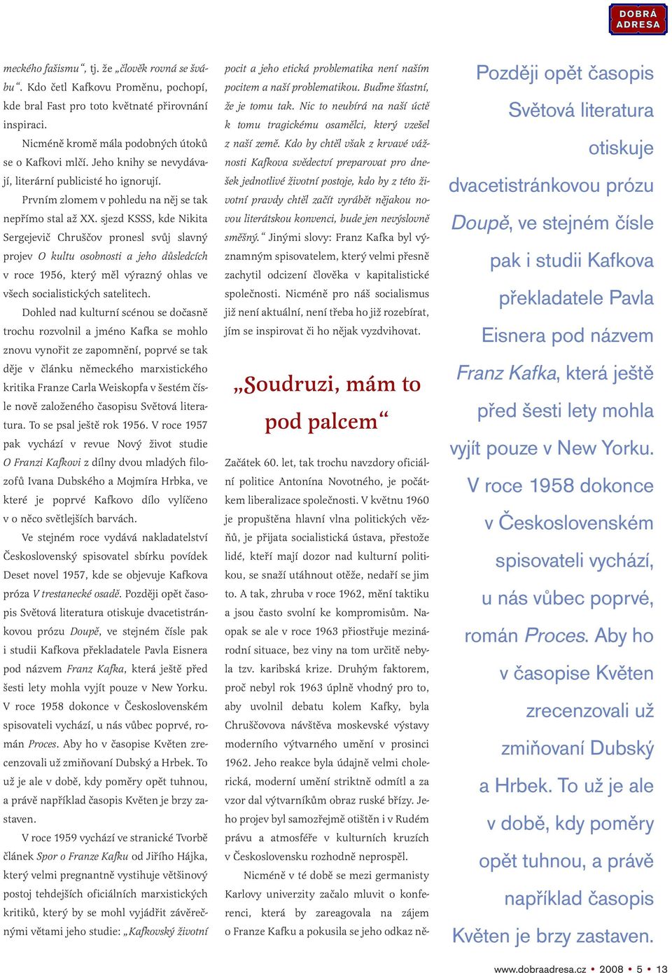 sjezd KSSS, kde Nikita Sergejevič Chruščov pronesl svůj slavný projev O kultu osobnosti a jeho důsledcích v roce 1956, který měl výrazný ohlas ve všech socialistických satelitech.