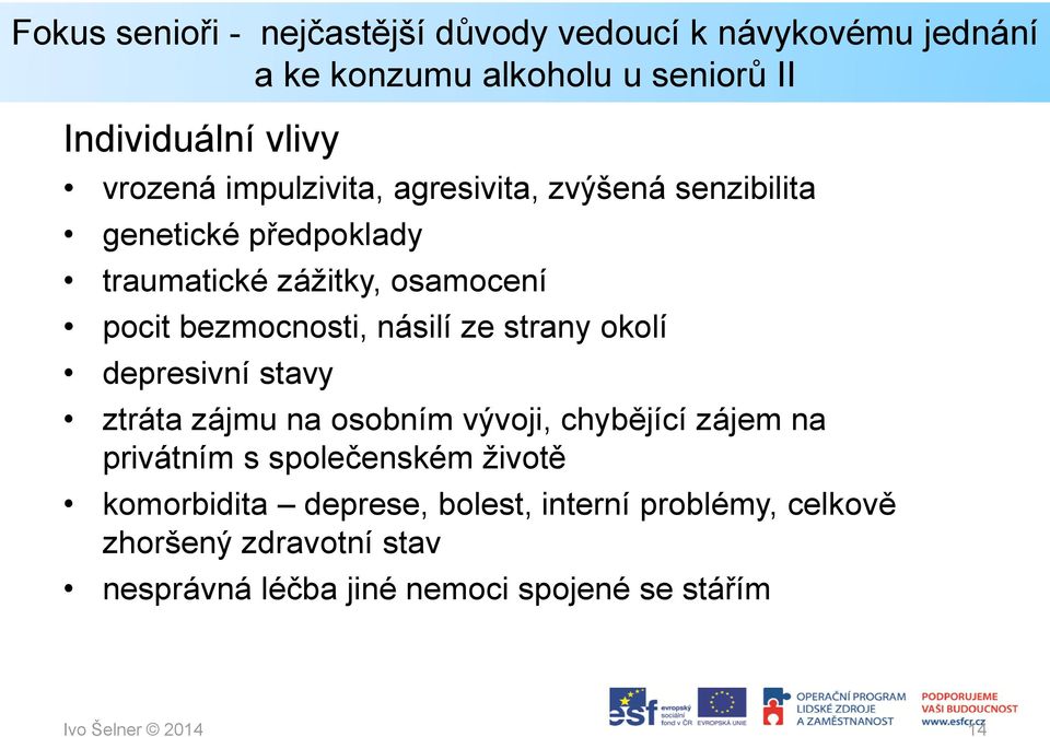 strany okolí depresivní stavy ztráta zájmu na osobním vývoji, chybějící zájem na privátním s společenském životě komorbidita