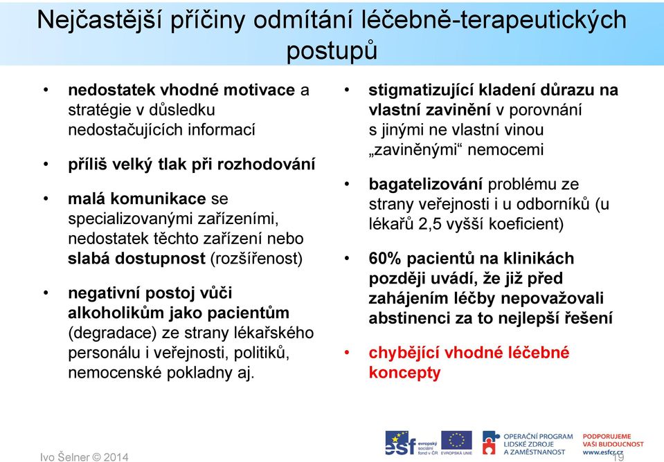 veřejnosti, politiků, nemocenské pokladny aj.