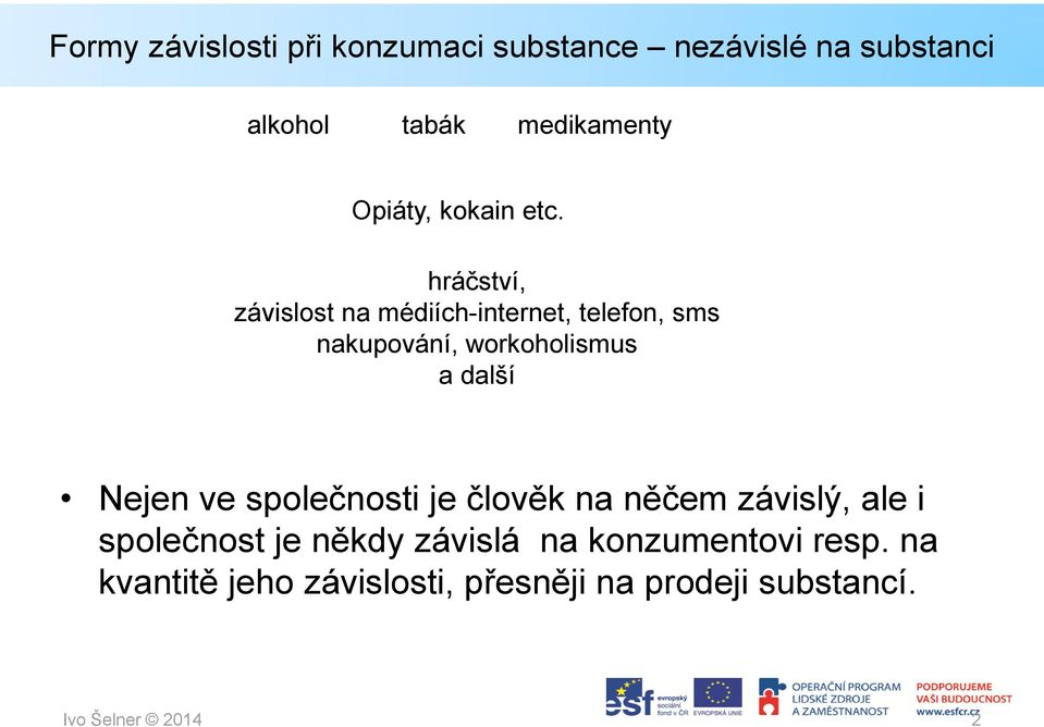 hráčství, závislost na médiích-internet, telefon, sms nakupování, workoholismus a další Nejen