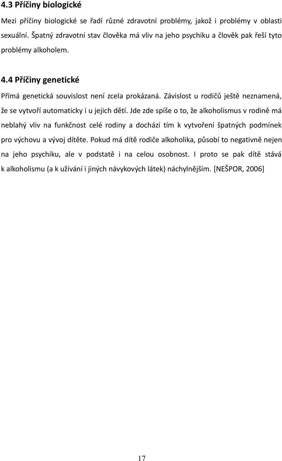 Závislost u rodičů ještě neznamená, že se vytvoří automaticky i u jejich dětí.