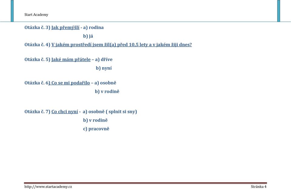 5) Jaké mám přátele a) dříve b) nyní Otázka č.