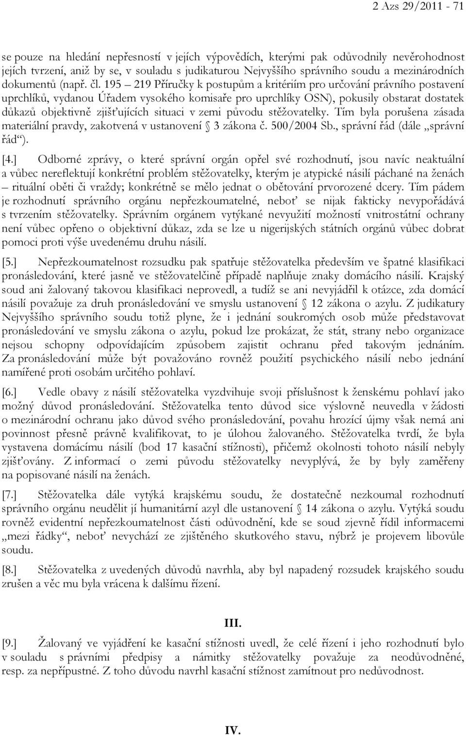 195 219 Příručky k postupům a kritériím pro určování právního postavení uprchlíků, vydanou Úřadem vysokého komisaře pro uprchlíky OSN), pokusily obstarat dostatek důkazů objektivně zjišťujících