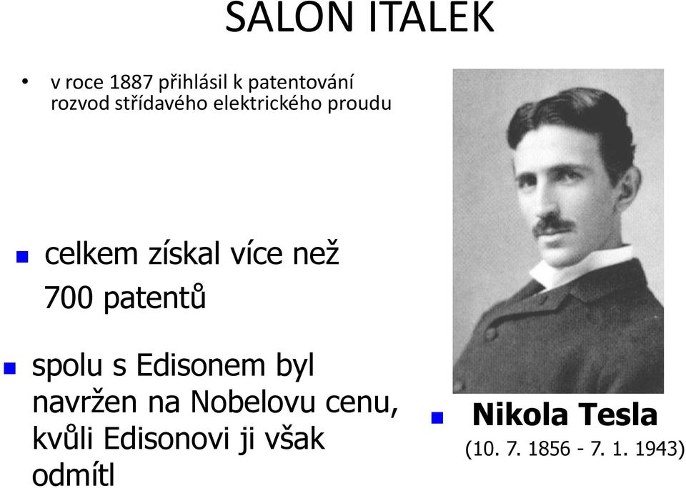 patentů spolu s Edisonem byl navržen na Nobelovu cenu,