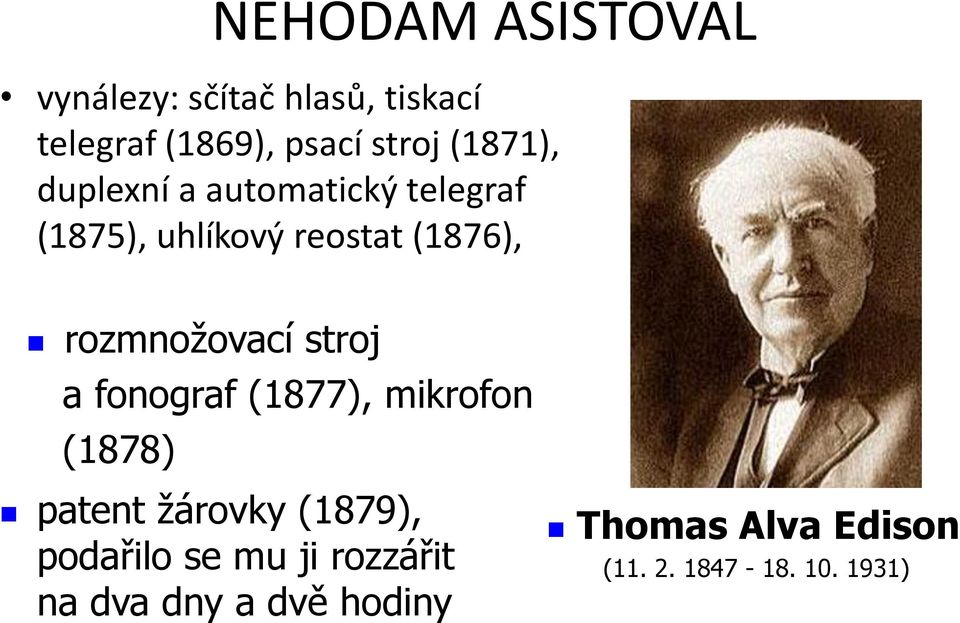 rozmnožovací stroj a fonograf (1877), mikrofon (1878) patent žárovky (1879),