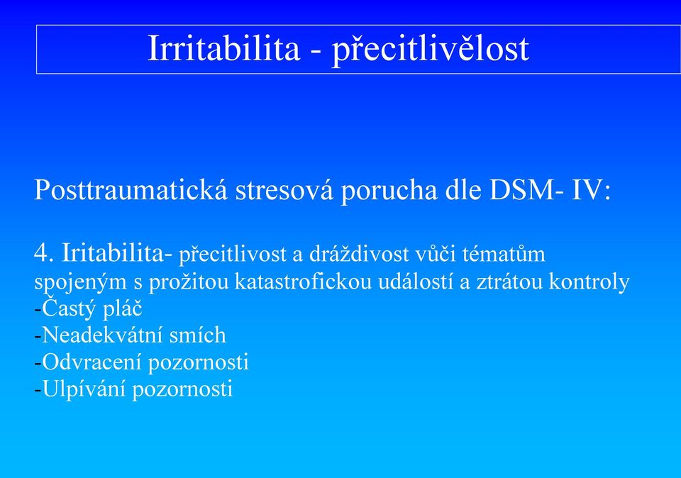 Iritabilita- přecitlivost a dráždivost vůči tématům spojeným s