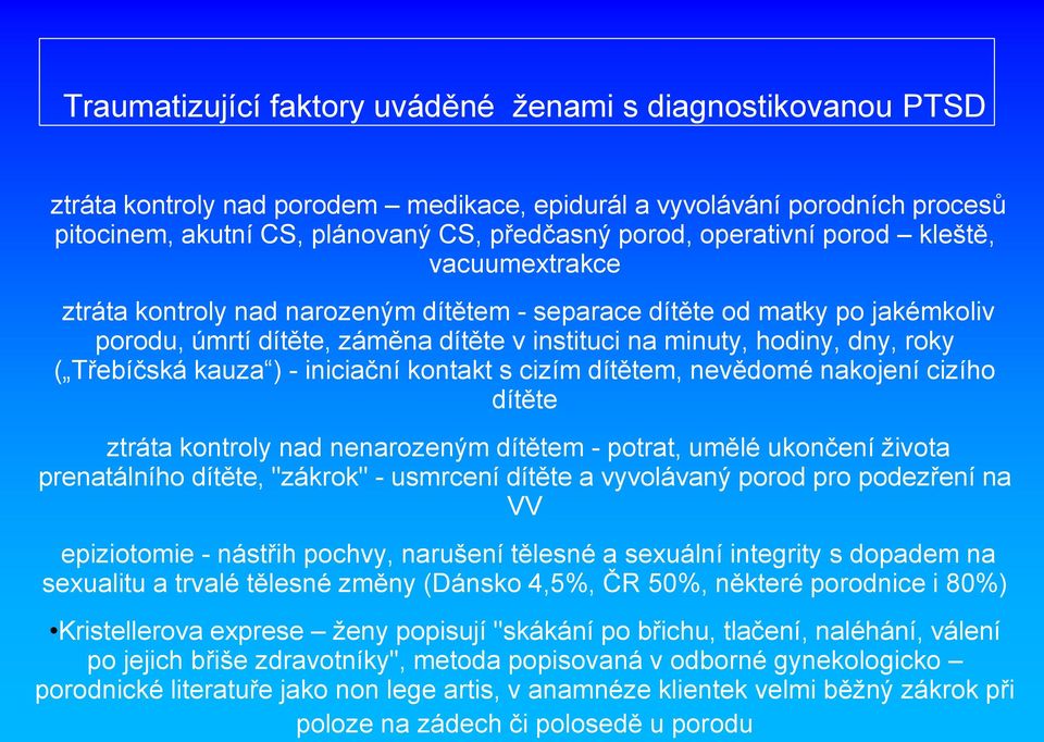 Třebíčská kauza ) - iniciační kontakt s cizím dítětem, nevědomé nakojení cizího dítěte ztráta kontroly nad nenarozeným dítětem - potrat, umělé ukončení života prenatálního dítěte, "zákrok" - usmrcení