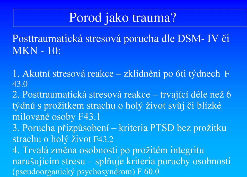 Posttraumatická stresová reakce trvající déle než 6 týdnů s prožitkem strachu o holý život svůj či blízké milované osoby