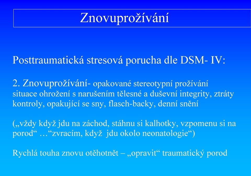 integrity, ztráty kontroly, opakující se sny, flasch-backy, denní snění ( vždy když jdu na