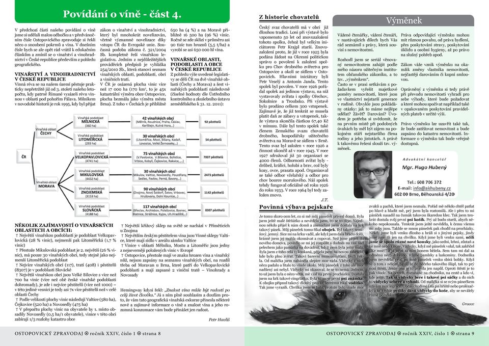 VINAŘSTVÍ A VINOHRADNICTVÍ V ČESKÉ REPUBLICE Vinná réva se na našem území pěstuje prakticky nepřetržitě již od 3.