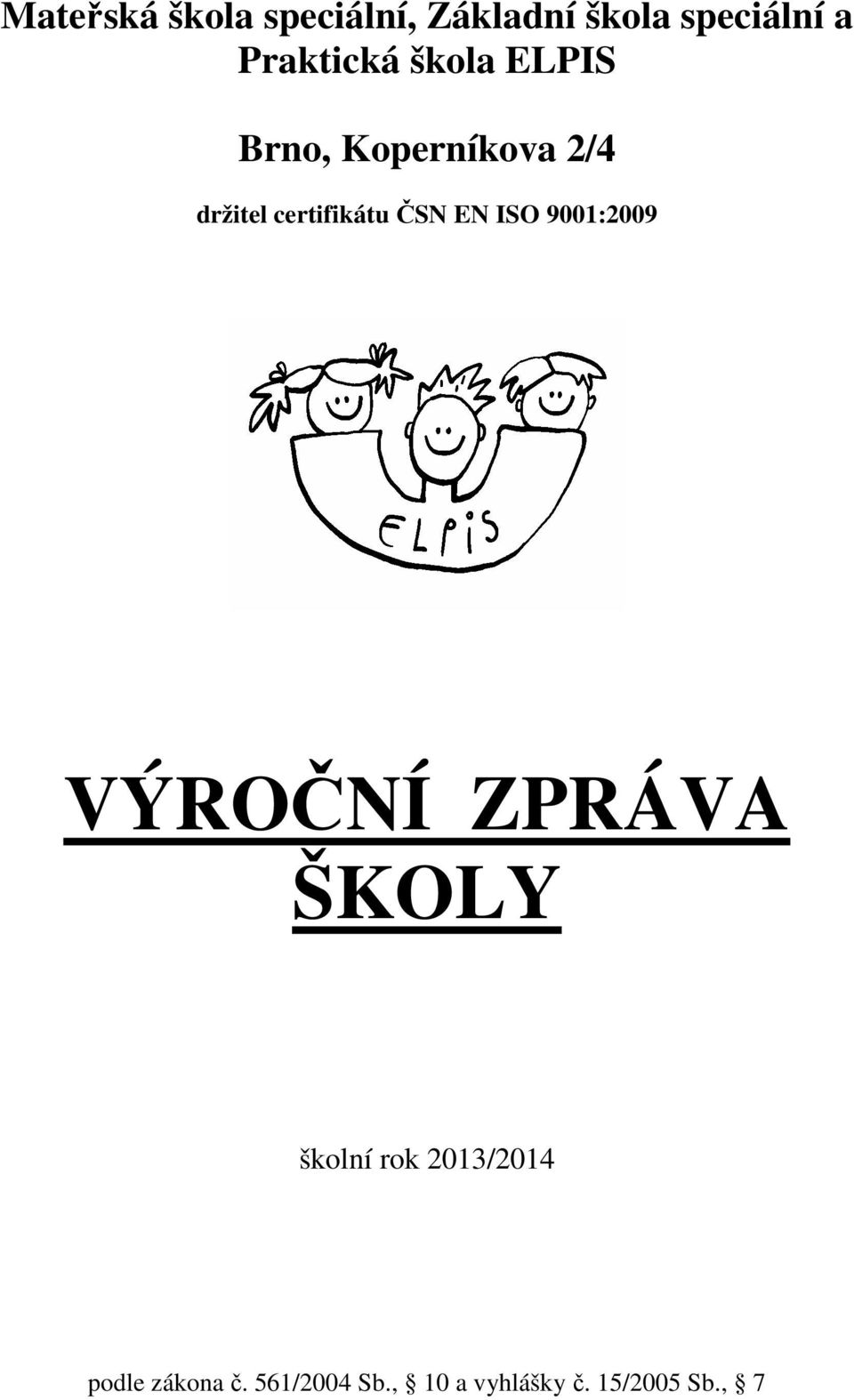 certifikátu ČSN EN ISO 9001:2009 VÝROČNÍ ZPRÁVA ŠKOLY školní